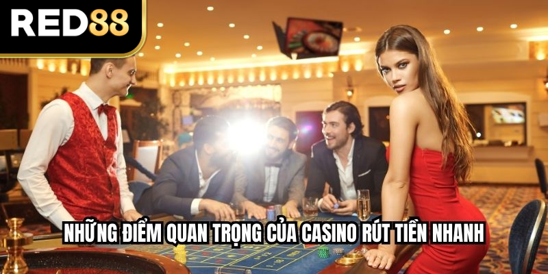Những điểm quan trọng của casino rút tiền nhanh