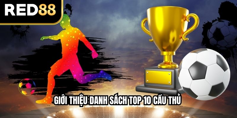 Giới thiệu danh sách Top 10 cầu thủ 