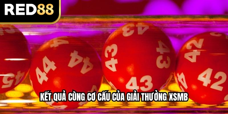 Kết quả cùng cơ cấu của giải thưởng XSMB