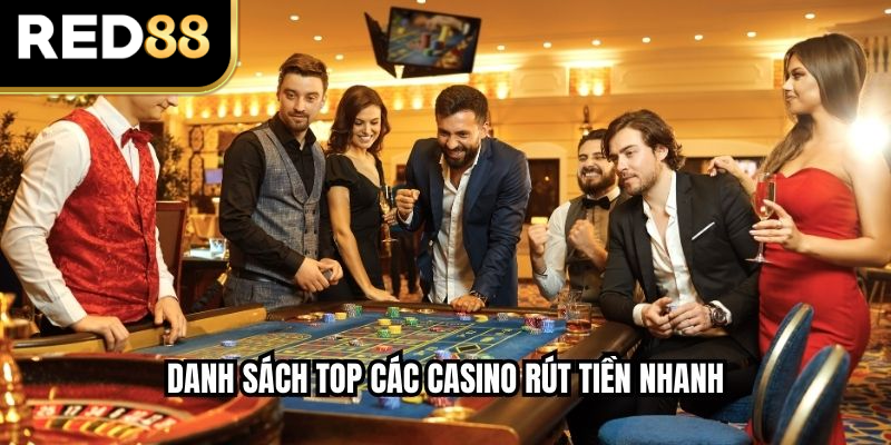 Danh sách top các casino rút tiền nhanh 