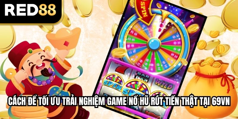 Cách để tối ưu trải nghiệm game Nổ Hũ Rút Tiền Thật tại RED88