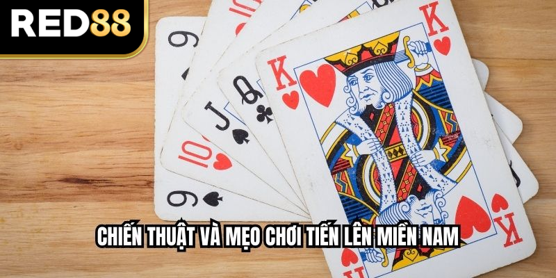 Chiến thuật và mẹo chơi tiến lên miền Nam
