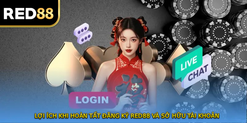 Lợi ích khi hoàn tất đăng ký RED88 và sở hữu tài khoản