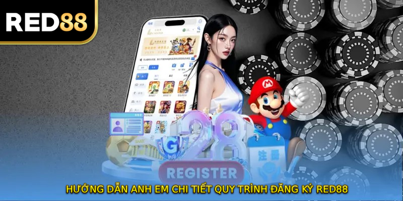 Hướng dẫn anh em chi tiết quy trình đăng ký RED88