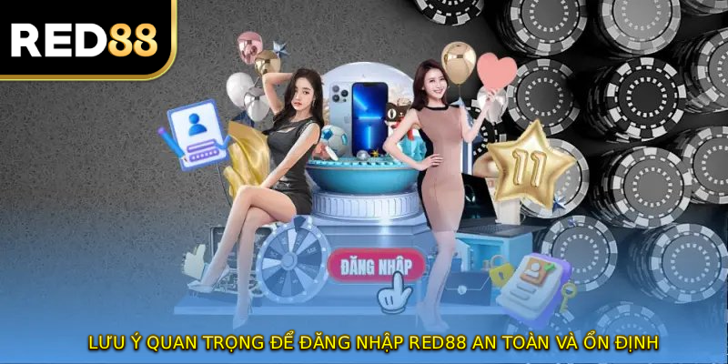 Lưu ý quan trọng để đăng nhập RED88 an toàn và ổn định
