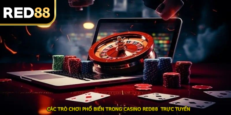 Các trò chơi phổ biến trong casino RED88  trực tuyến