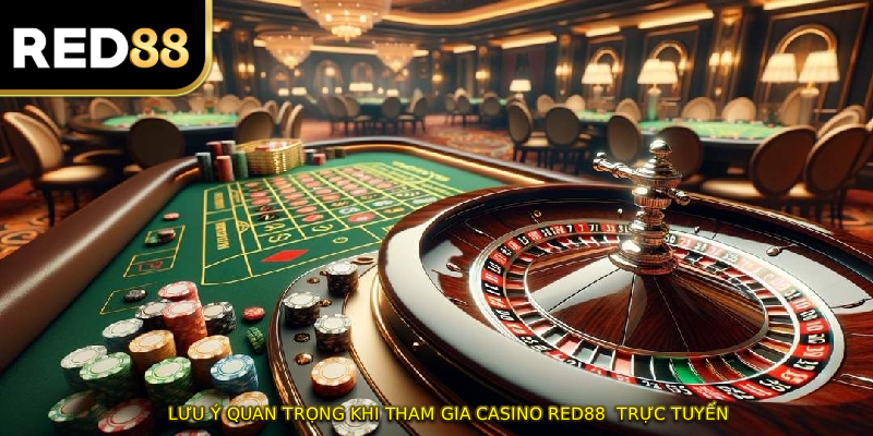 Lưu ý quan trọng khi tham gia casino RED88  trực tuyến