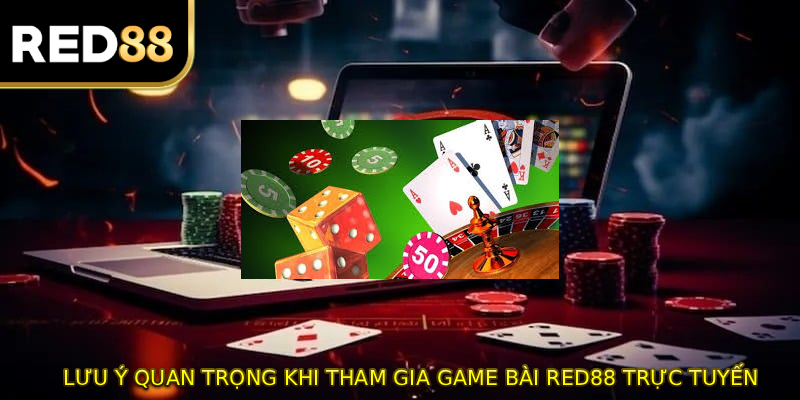 Lưu ý quan trọng khi tham gia game bài RED88 trực tuyến