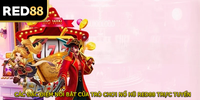 Các đặc điểm nổi bật của trò chơi nổ hũ RED88 trực tuyến