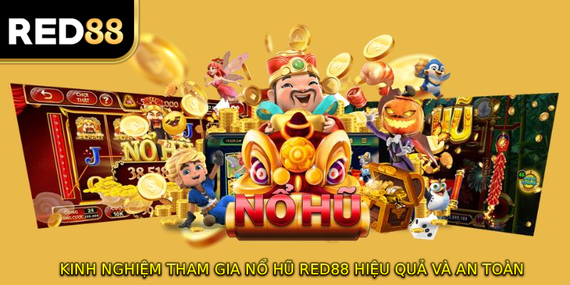 Kinh nghiệm tham gia nổ hũ RED88 hiệu quả và an toàn