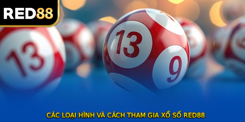 Các loại hình và cách tham gia XỔ SỐ RED88